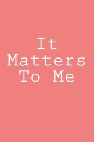 Cover of It Matters To Me