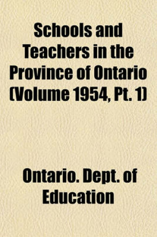 Cover of Schools and Teachers in the Province of Ontario (Volume 1954, PT. 1)