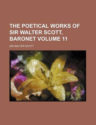 Book cover for The Poetical Works of Sir Walter Scott, Baronet Volume 11