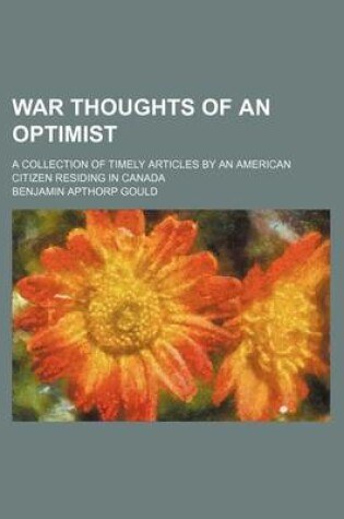 Cover of War Thoughts of an Optimist; A Collection of Timely Articles by an American Citizen Residing in Canada