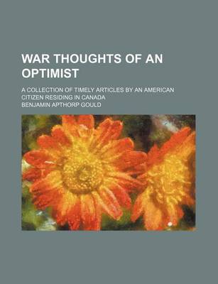 Book cover for War Thoughts of an Optimist; A Collection of Timely Articles by an American Citizen Residing in Canada