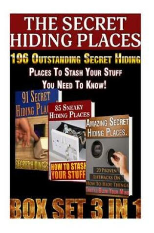 Cover of The Secret Hiding Places Box Set 3 in 1. 196 Outstanding Secret Hiding Places to Stash Your Stuff You Need to Know!