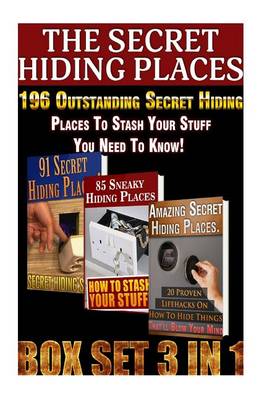 Book cover for The Secret Hiding Places Box Set 3 in 1. 196 Outstanding Secret Hiding Places to Stash Your Stuff You Need to Know!