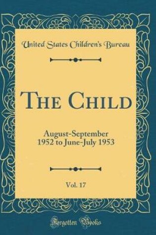 Cover of The Child, Vol. 17: August-September 1952 to June-July 1953 (Classic Reprint)