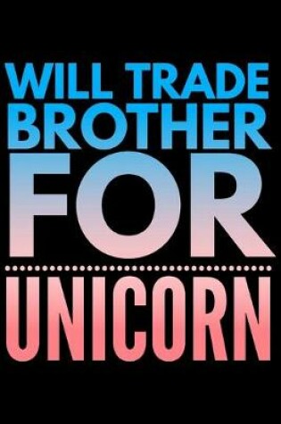 Cover of Will trade brother for unicorn