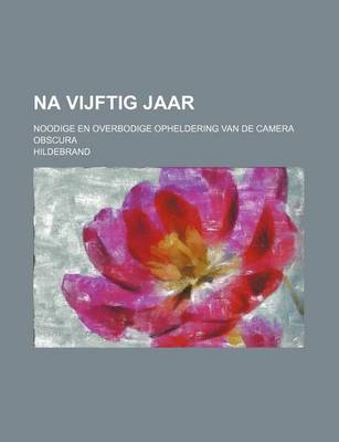 Book cover for Na Vijftig Jaar; Noodige En Overbodige Opheldering Van de Camera Obscura