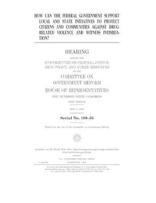 Book cover for How can the federal government support local and state initiatives to protect citizens and communities against drug-related violence and witness intimidation?