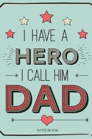 Cover of I have a Hero I call him Dad, Notebook