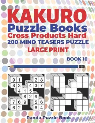 Book cover for Kakuro Puzzle Book Hard Cross Product - 200 Mind Teasers Puzzle - Large Print - Book 10