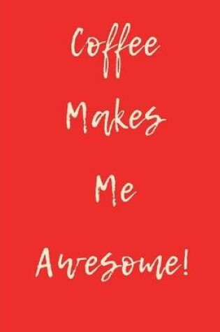 Cover of Coffee Makes Me Awesome Red