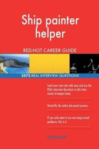 Cover of Ship painter helper RED-HOT Career Guide; 2572 REAL Interview Questions