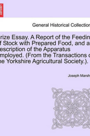 Cover of Prize Essay. a Report of the Feeding of Stock with Prepared Food, and a Description of the Apparatus Employed. (from the Transactions of the Yorkshire Agricultural Society.).