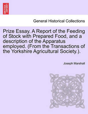 Book cover for Prize Essay. a Report of the Feeding of Stock with Prepared Food, and a Description of the Apparatus Employed. (from the Transactions of the Yorkshire Agricultural Society.).