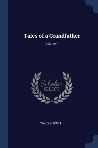 Cover of Tales of a Grandfather; Volume 4