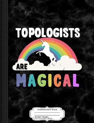 Book cover for Topologists Are Magical Composition Notebook