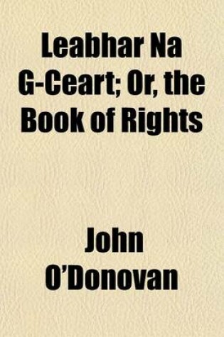 Cover of Leabhar Na G-Ceart; Or, the Book of Rights