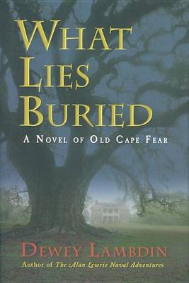 Book cover for What Lies Buried: A Novel of Old Cape Fear