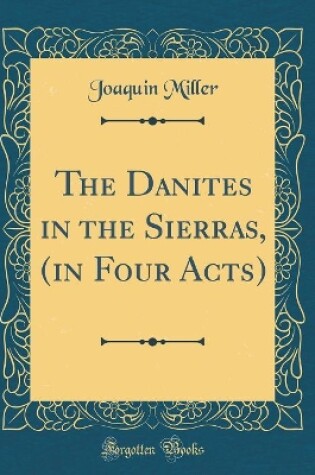 Cover of The Danites in the Sierras, (in Four Acts) (Classic Reprint)