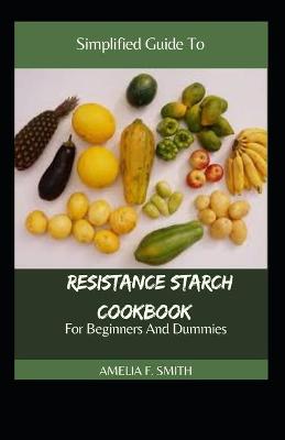 Book cover for Simplified Guide To Resistance Starch Cookbook For Beginners And Dummies