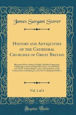 Cover of History and Antiquities of the Cathedral Churches of Great Britain, Vol. 1 of 4