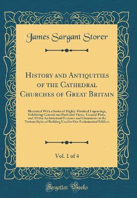 Book cover for History and Antiquities of the Cathedral Churches of Great Britain, Vol. 1 of 4