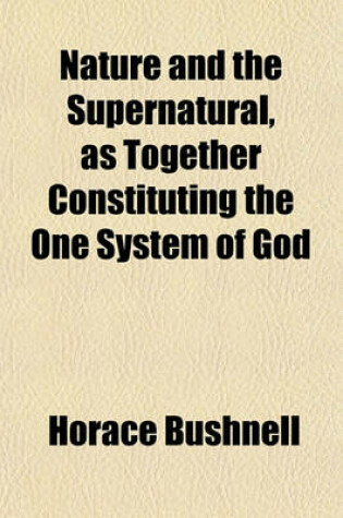 Cover of Nature and the Supernatural as Together Constituting the One System of God