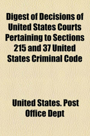 Cover of Digest of Decisions of United States Courts Pertaining to Sections 215 and 37 United States Criminal Code