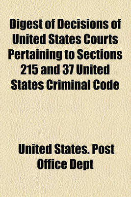 Book cover for Digest of Decisions of United States Courts Pertaining to Sections 215 and 37 United States Criminal Code