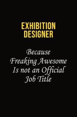 Book cover for Exhibition Designer Because Freaking Awesome Is Not An Official Job Title