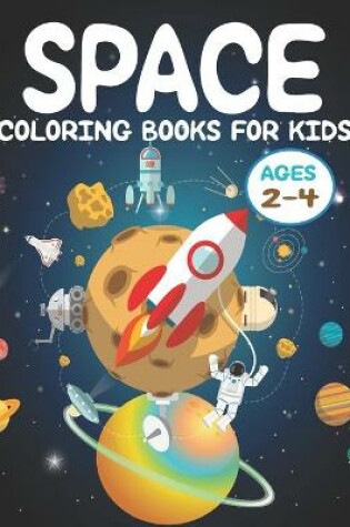 Cover of Space Coloring Books For Kids Ages 2-4