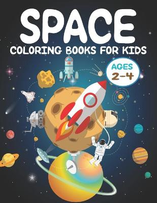 Book cover for Space Coloring Books For Kids Ages 2-4