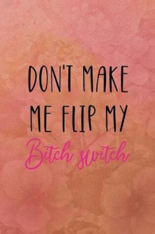 Cover of Don't make me flip my bitch switch
