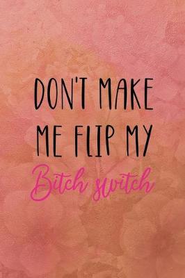 Book cover for Don't make me flip my bitch switch