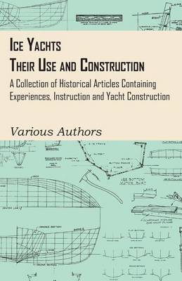 Book cover for Ice Yachts - Their Use and Construction - A Collection of Historical Articles Containing Experiences, Instruction and Yacht Construction