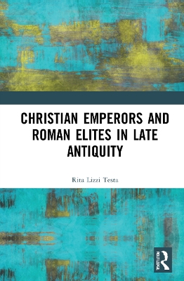 Book cover for Christian Emperors and Roman Elites in Late Antiquity