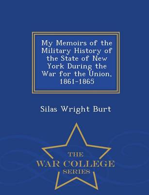 Book cover for My Memoirs of the Military History of the State of New York During the War for the Union, 1861-1865 - War College Series