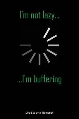 Book cover for I'm Not Lazy I'm Buffering