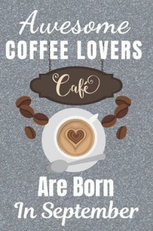 Cover of Awesome Coffee Lovers Are Born In September