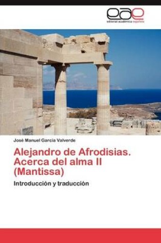 Cover of Alejandro de Afrodisias. Acerca del Alma II (Mantissa)