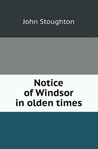 Cover of Notice of Windsor in olden times