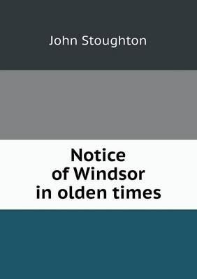 Book cover for Notice of Windsor in olden times