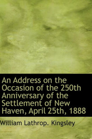 Cover of An Address on the Occasion of the 250th Anniversary of the Settlement of New Haven, April 25th, 1888