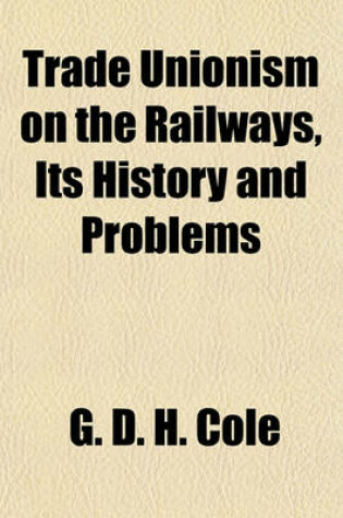 Cover of Trade Unionism on the Railways, Its History and Problems