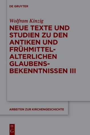 Cover of Neue Texte Und Studien Zu Den Antiken Und Fruhmittelalterlichen Glaubensbekenntnissen III