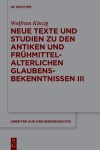 Book cover for Neue Texte Und Studien Zu Den Antiken Und Fruhmittelalterlichen Glaubensbekenntnissen III