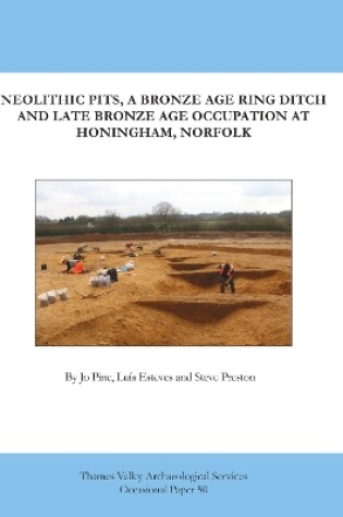 Cover of Neolithic Pits, a Bronze Iron Age Ring Ditch and ate Bronze Age Occupation at Honingham, Norfolk