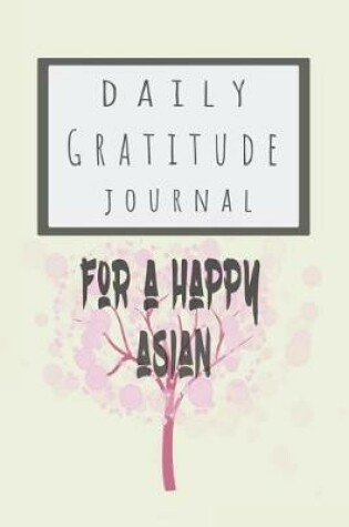 Cover of Daily Gratitude Journal for a Happy Asian