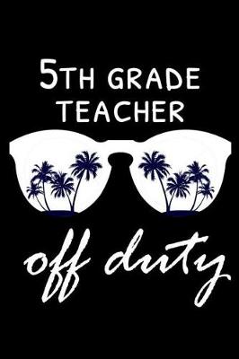 Book cover for 5th Grade Teacher Off Duty