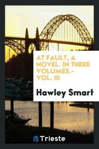 Cover of At Fault, a Novel. in Three Volumes.- Vol. III