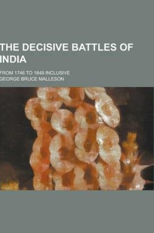 Cover of The Decisive Battles of India; From 1746 to 1849 Inclusive